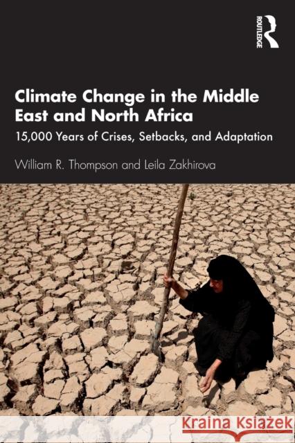 Climate Change in the Middle East and North Africa: 15,000 Years of Crises, Setbacks, and Adaptation William R. Thompson Leila Zakhirova 9780367744861 Routledge - książka