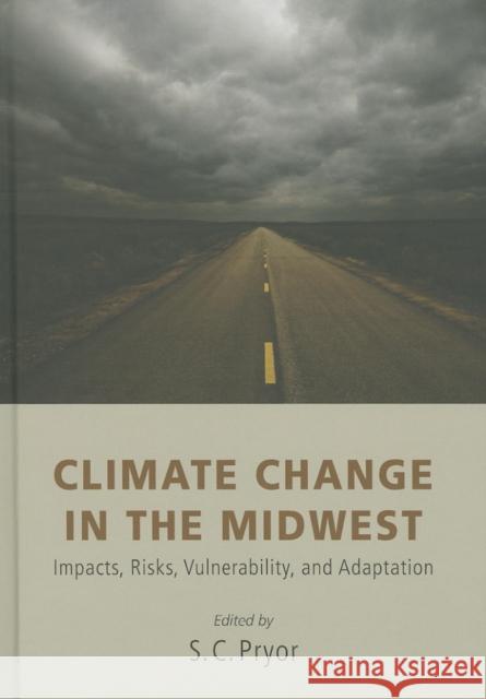 Climate Change in the Midwest: Impacts, Risks, Vulnerability, and Adaptation Pryor, Sara C. 9780253006820 Indiana University Press - książka