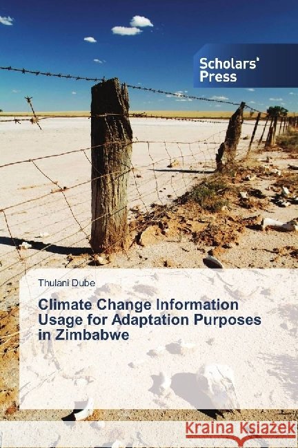 Climate Change Information Usage for Adaptation Purposes in Zimbabwe Dube, Thulani 9783659838880 Scholar's Press - książka