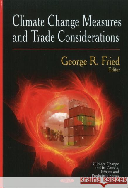 Climate Change Measures & Trade Considerations George R Fried 9781608767564 Nova Science Publishers Inc - książka