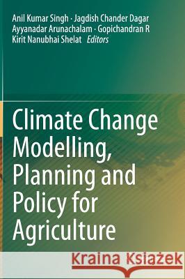 Climate Change Modelling, Planning and Policy for Agriculture Anil Kumar Singh Jagdish Chander Dagar Ayyanadar Arunachalam 9788132221562 Springer - książka