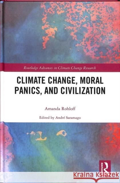 Climate Change, Moral Panics, and Civilization Rohloff, Amanda 9780415627221 Routledge - książka