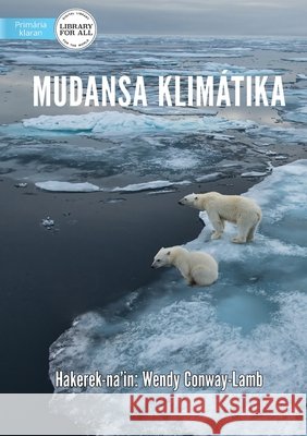Climate Change - Mudansa Klimátika Conway-Lamb, Wendy 9781922591159 Library for All - książka
