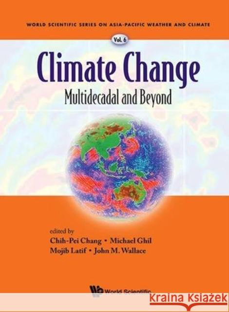 Climate Change: Multidecadal and Beyond Chih-Pei Chang Mojib Latif John M., Jr. Wallace 9789814579926 World Scientific Publishing Company - książka