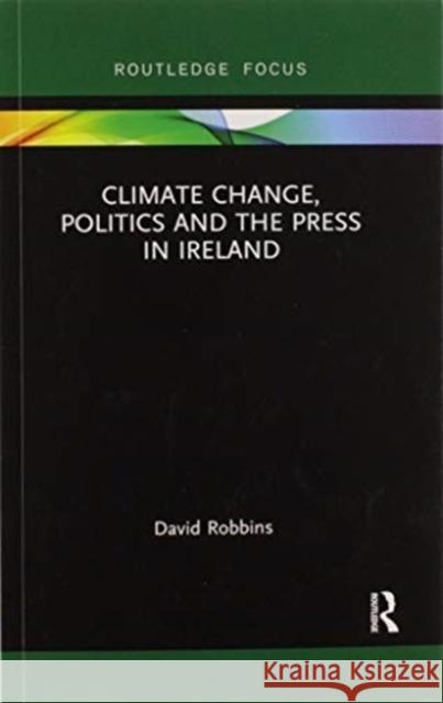 Climate Change, Politics and the Press in Ireland David Robbins 9780367606688 Routledge - książka