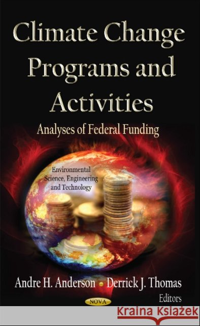 Climate Change Programs & Activities: Analyses of Federal Funding Andre H Anderson, Derrick J Thomas 9781619427600 Nova Science Publishers Inc - książka