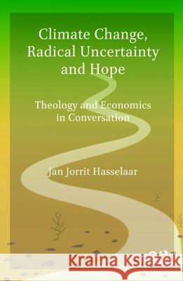 Climate Change, Radical Uncertainty and Hope: Theology and Economics in Conversation Jan Jorrit Hasselaar   9789048558476 Amsterdam University Press - książka