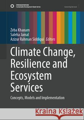 Climate Change, Resilience and Ecosystem Services: Concepts, Models and Implementation Zeba Khanam Saleha Jamal Azizur Rahman Siddiqui 9783031969768 Springer - książka