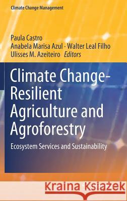 Climate Change-Resilient Agriculture and Agroforestry: Ecosystem Services and Sustainability Castro, Paula 9783319750033 Springer - książka