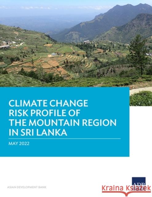 Climate Change Risk Profile of the Mountain Region in Sri Lanka Asian Development Bank 9789292695149 Asian Development Bank - książka