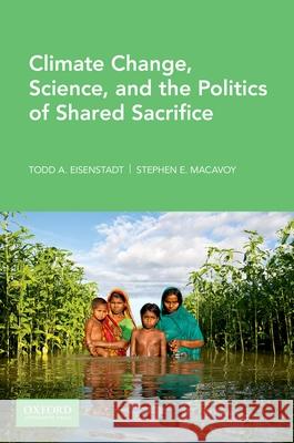 Climate Change, Science, and the Politics of Shared Sacrifice Todd Eisenstadt Stephen MacAvoy 9780190063696 Oxford University Press, USA - książka