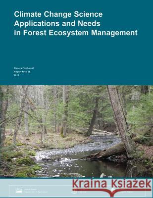 Climate Change Science Applications and Needs in Forest Ecosystem Management: A workshop organized as part of the Climate Change Response Framework Pr United States Department of Agriculture 9781505826654 Createspace - książka
