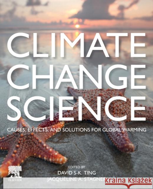 Climate Change Science: Causes, Effects and Solutions for Global Warming David Ting Jacqueline A. Stagner 9780128237670 Elsevier - książka