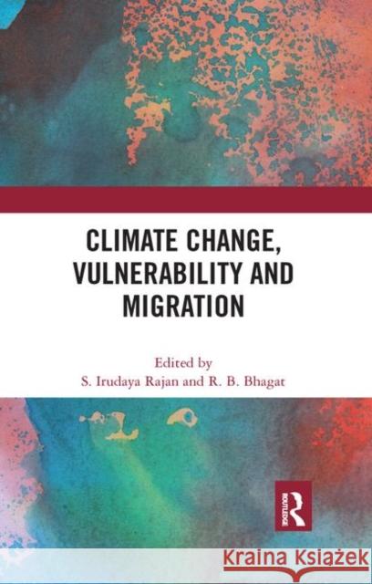 Climate Change, Vulnerability and Migration S. Irudaya Rajan R. B. Bhagat 9780367345419 Routledge Chapman & Hall - książka