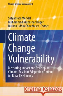 Climate Change Vulnerability: Measuring Impact and Developing Climate-Resilient Adaptation Options for Rural Livelihoods Satyabrata Mandal Muhammad Mubashar Dogar Burhan Uddin Choudhury 9783032167828 Springer - książka