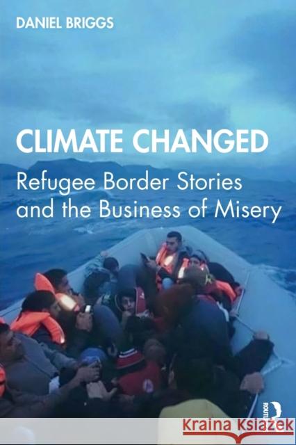 Climate Changed: Refugee Border Stories and the Business of Misery Daniel Briggs 9780367436735 Routledge - książka