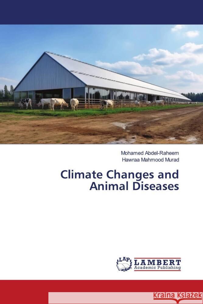 Climate Changes and Animal Diseases Abdel-Raheem, Mohamed, Mahmood Murad, Hawraa 9786206179894 LAP Lambert Academic Publishing - książka