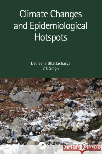Climate Changes and Epidemiological Hotspots Debleena Bhattacharya V. K. Singh 9780367637767 CRC Press - książka