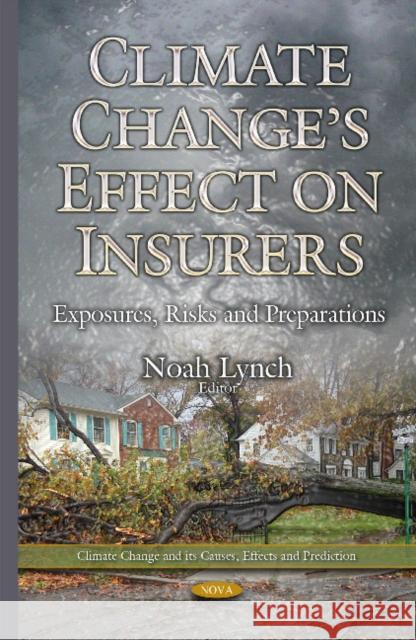 Climate Changes Effect on Insurers: Exposures, Risks & Preparations Noah Lynch 9781634825184 Nova Science Publishers Inc - książka