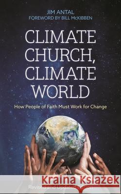 Climate Church, Climate World: How People of Faith Must Work for Change Jim Antal Bill McKibben 9781538178898 Rowman & Littlefield Publishers - książka