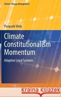 Climate Constitutionalism Momentum: Adaptive Legal Systems Pasquale Viola 9783030973353 Springer - książka