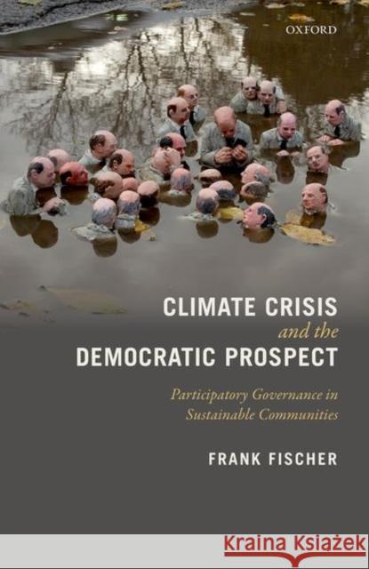 Climate Crisis and the Democratic Prospect: Participatory Governance in Sustainable Communities Frank Fischer 9780199594917 Oxford University Press, USA - książka