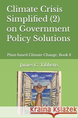 Climate Crisis Simplified (2) on Government Policy Solutions: Plant-based Climate Change, Book 8 Tibbetts, James C. 9798290049687 Independently Published - książka