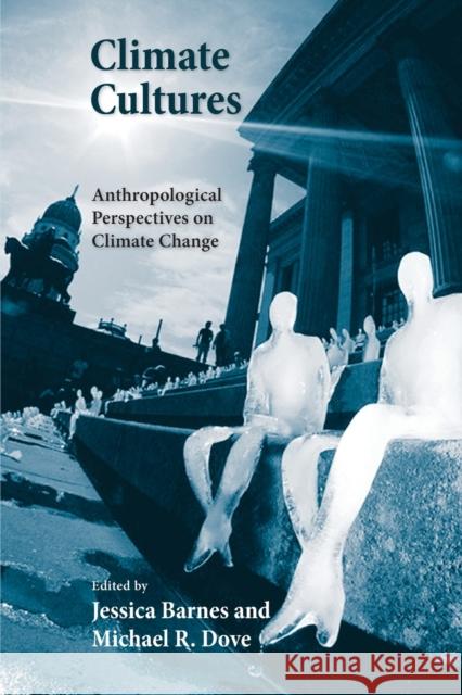 Climate Cultures: Anthropological Perspectives on Climate Change Barnes, Jessica 9780300198812 Yale University Press - książka