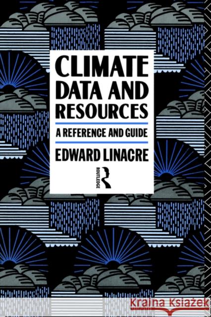 Climate Data and Resources: A Reference and Guide Linacre, Edward 9780415057035 Routledge - książka