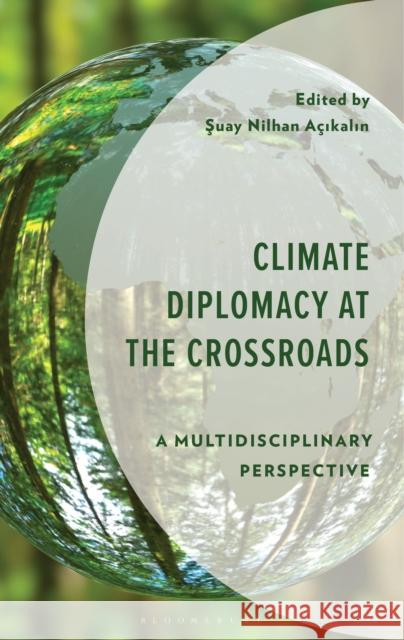 Climate Diplomacy at the Crossroads: A Multidisciplinary Perspective Suay Nilhan A?ikalin 9781666978230 Bloomsbury Academic - książka
