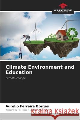 Climate Environment and Education Ferreira Borges, Aurélio, Silva Borges, Marco Túlio 9786208902469 Our Knowledge Publishing - książka