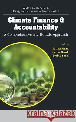 Climate Finance & Accountability: A Comprehensive and Holistic Approach Fatma Mrad Syrine Sassi Samir Saadi 9789819821785 World Scientific Publishing Company - książka