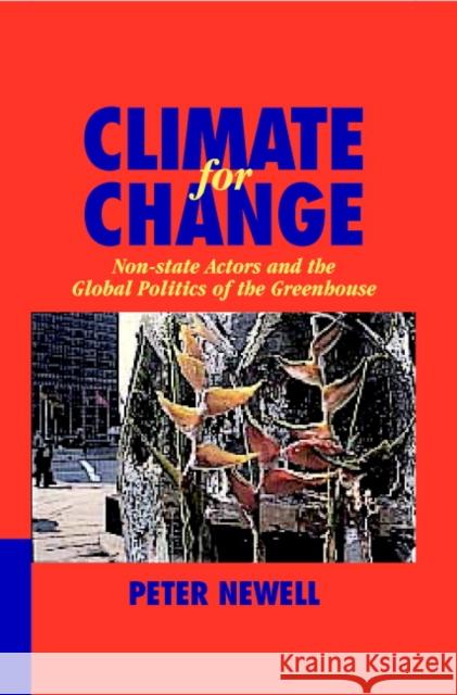 Climate for Change: Non-State Actors and the Global Politics of the Greenhouse Newell, Peter 9780521632508 Cambridge University Press - książka