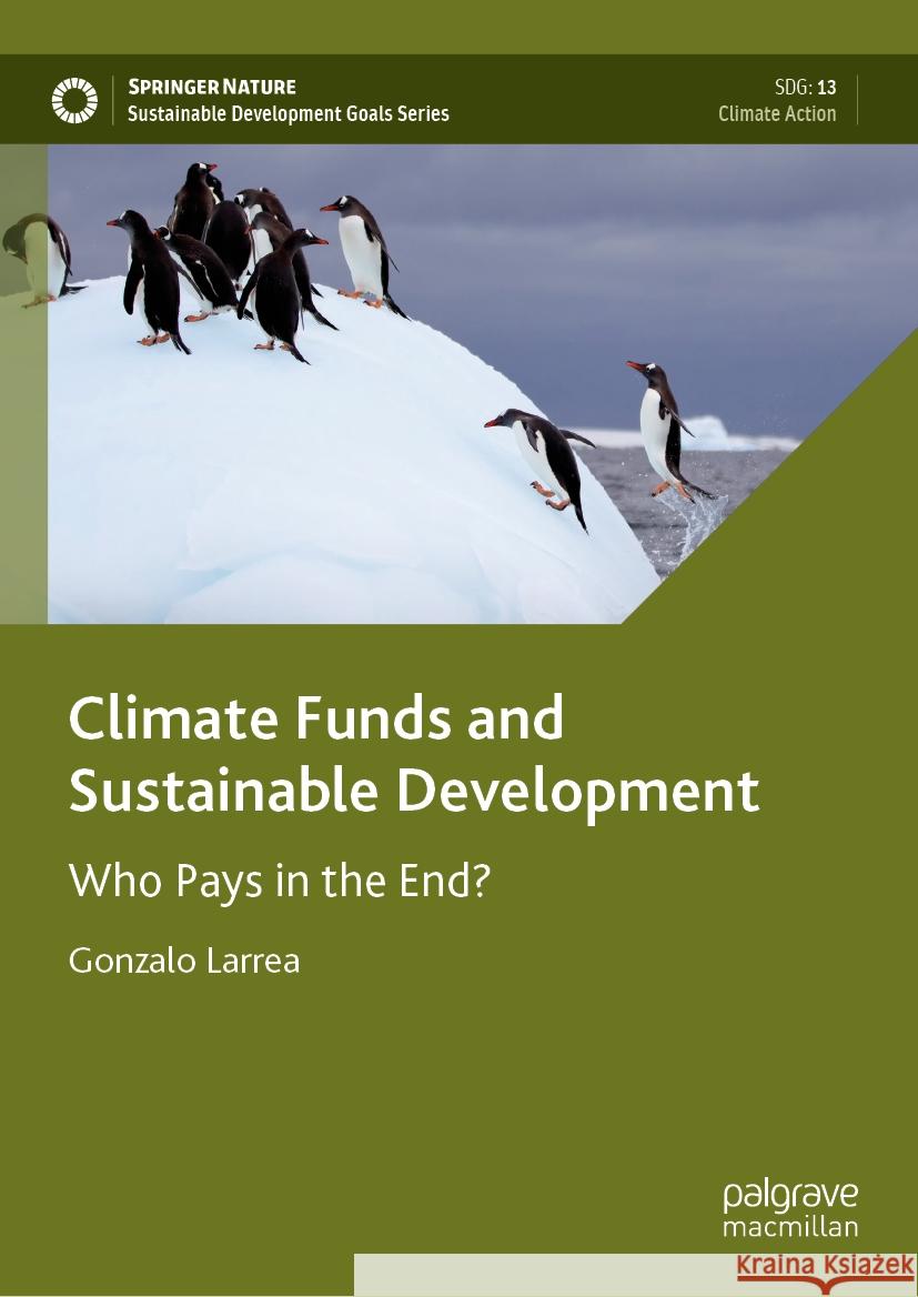 Climate Funds and Sustainable Development: Who Pays in the End? Gonzalo Larrea 9783031502170 Palgrave MacMillan - książka