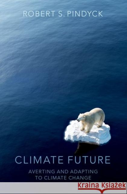 Climate Future: Averting and Adapting to Climate Change Robert S. (ank of Tokyo-Mitsubishi Professor of Economics and Finance, ank of Tokyo-Mitsubishi Professor of Economics an 9780197647349 Oxford University Press Inc - książka