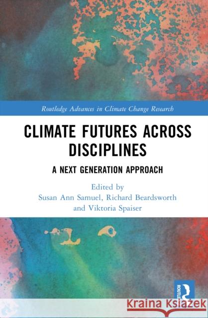 Climate Futures Across Disciplines: A Next Generation Approach Susan Ann Samuel Richard Beardsworth Viktoria Spaiser 9781032952314 Routledge - książka