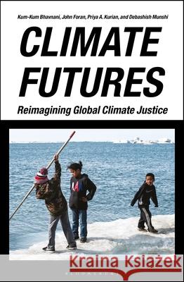 Climate Futures: Reimagining Global Climate Justice Kum-Kum Bhavnani John Foran Priya A. Kurian 9781350369252 Bloomsbury Academic - książka