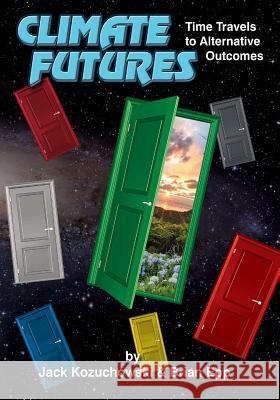 Climate Futures: Time Travels to Alternative Outcomes Jack Kozuchowski Brian Epp 9781536871043 Createspace Independent Publishing Platform - książka