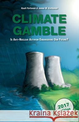 Climate Gamble: Is Anti-Nuclear Activism Endangering Our Future? (2017 edition) Korhonen, Janne M. 9789527139110 Cre8 Oy - książka