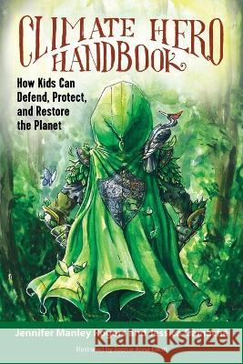 Climate Hero Handbook: How Kids Can Defend, Protect, and Restore the Planet Jennifer Manley Rogers, Jessica Gamaché 9781953052124 United Methodist General Board of Higher Educ - książka