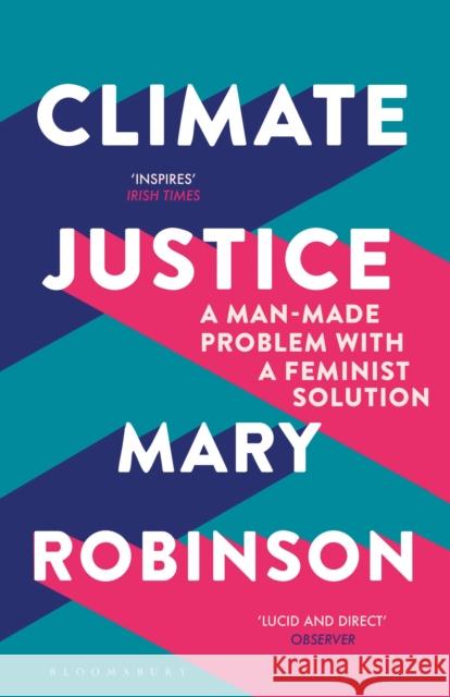 Climate Justice: A Man-Made Problem With a Feminist Solution Mary Robinson 9781408888438 Bloomsbury Publishing PLC - książka