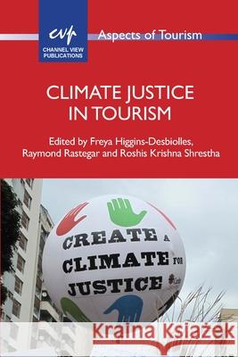 Climate Justice in Tourism Freya Higgins-Desbiolles Raymond Rastegar Roshis Krishna Shrestha 9781836460084 Channel View Publications - książka