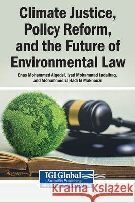 Climate Justice, Policy Reform, and the Future of Environmental Law Alqodsi, Enas Mohammad, Jadalhaq, Iyad Mohammad, Hadi El Maknouzi, Mohammed El 9798337366357 Igi Global Scientific Publishing - książka
