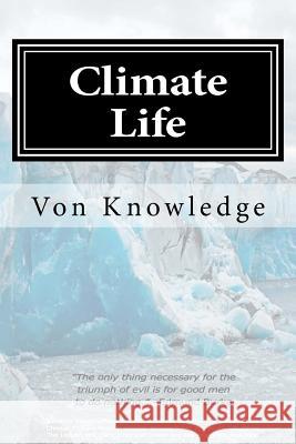 Climate Life: Policy, Politicians & Propaganda Von Knowledge 9781548301316 Createspace Independent Publishing Platform - książka