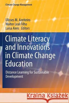 Climate Literacy and Innovations in Climate Change Education: Distance Learning for Sustainable Development Azeiteiro, Ulisses M. 9783319889023 Springer - książka