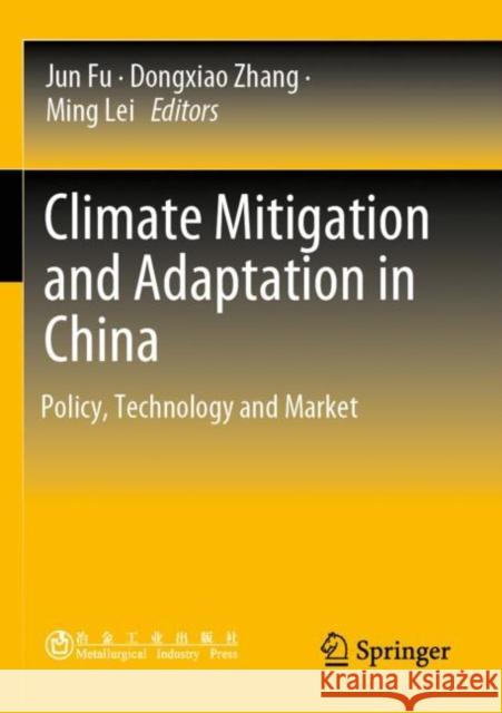 Climate Mitigation and Adaptation in China: Policy, Technology and Market Jun Fu Dongxiao Zhang Ming Lei 9789811643125 Springer - książka