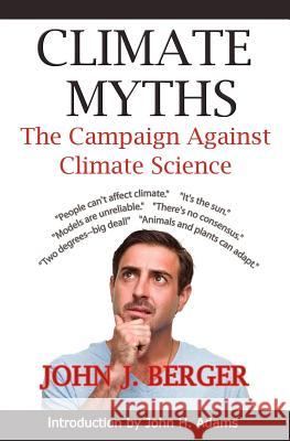 Climate Myths: The Campaign Against Climate Science Berger, John J. 9780985909208 Northbrae Books - książka