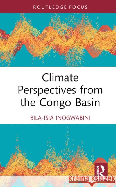 Climate Perspectives from the Congo Basin Bila-Isia Inogwabini 9781032797632 Routledge - książka