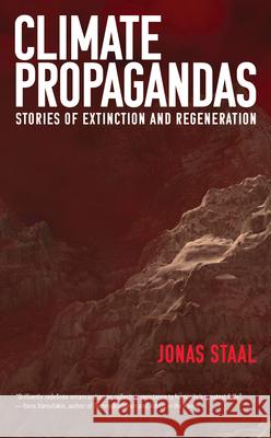 Climate Propagandas: Stories of Extinction and Regeneration Jonas Staal 9780262549820 MIT Press - książka