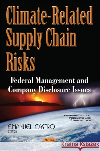 Climate-Related Supply Chain Risks: Federal Management & Company Disclosure Issues Emanuel Castro 9781634851855 Nova Science Publishers Inc - książka